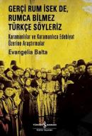Gerçi Rum İsek De, Rumca Bilmez Türkçe Söyleriz Karamanlılar ve Karamanlıca Edebiyat Üzerine Araştırmalar