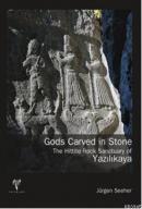 Gods Carved in Stone - The Hittite Rock Sanctuary of Yazılıkaya Jürgen