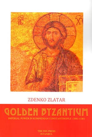Golden Byzantium Imperial Power in Komnenian Constantinople 1081-1180 
