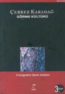 Görme Kültürü 3 - Fotoğrafın Derin Anlamı Çerkes Karadağ