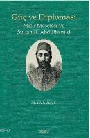 Güç ve Diplomasi Mısır Meselesi ve Sultan 2. Abdülhamid Musa Gümüş