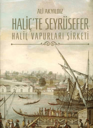 Haliç'te Seyrüsefer (Ciltli) Haliç Vapurları Şirketi