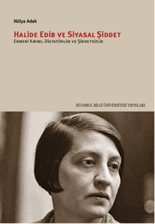 Halide Edib ve Siyasal Şiddet Ermeni Kırımı, Diktatörlük ve Şiddetsizlik