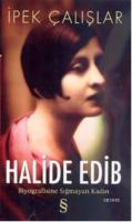 Halide Edib Biyografisine Sığmayan Kadın