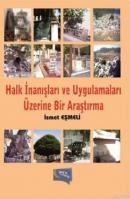 Halk İnanışları ve Uygulamaları Üzerine Bir Araştırma İsmet Eşmeli