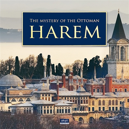 The Mystery of the Ottoman Harem İlhan Akşit