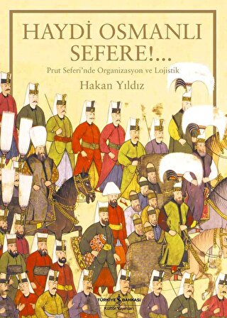 Haydi Osmanlı Sefere! Prut Seferi'nde Organizasyon ve Lojistik Hakan Y