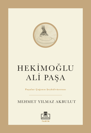 Hekimoğlu Ali Paşa Paşalar Çağının Şeyhülvüzerası Mehmet Yılmaz Akbulu