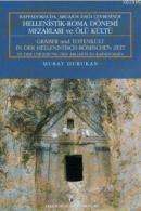 Hellenistik-Roma Dönemi Mezarları ve Ölü Kültü %10 indirimli Murat Dur