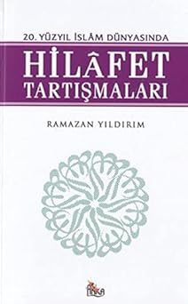 20. Yüzyıl İslam Dünyasında Hilafet Tartışmaları Ramazan Yıldırım