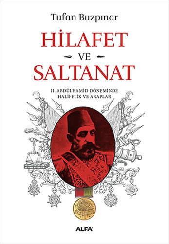 Hilafet ve Saltanat II. Abdülhamid Döneminde Halifelik ve Araplar Ş. T