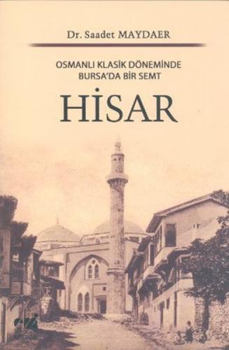 Hisar Osmanlı Klasik Döneminde Bursa'da Bir Semt Saadet Maydaer