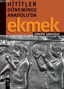 Hititler Döneminde Anadolu'da Ekmek %10 indirimli Güngör Karauğuz