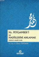 Hz. Peygamber\'i ve Hadislerini Anlamak (Fıkhu\'l - Hadis İlmi)