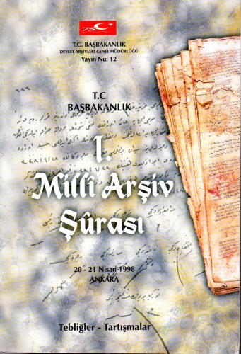 I. Milli Arşiv Şurası Tebliğler-Tartışmalar 20-21 Nisan 1998 Ankara