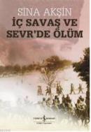 İç Savaş ve Sevr'de Ölüm Sina Akşin