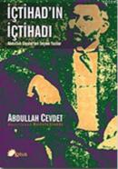 İçtihad'ın İçtihadı Abdullah Cevdet'ten Seçme Yazılar