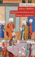 Idris-i Bidlisi: Ottoman Kurdistan and Islamic Legitimacy Ebru Sönmez