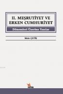 II. Meşrutiyet ve Erken Cumhuriyet Dönemleri Üzerine Yazılar Mete Çeti