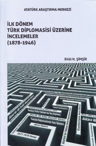İlk Dönem Türk Diplomasisi Üzerine İncelemeler (1878-1946) Bilal N. Şi