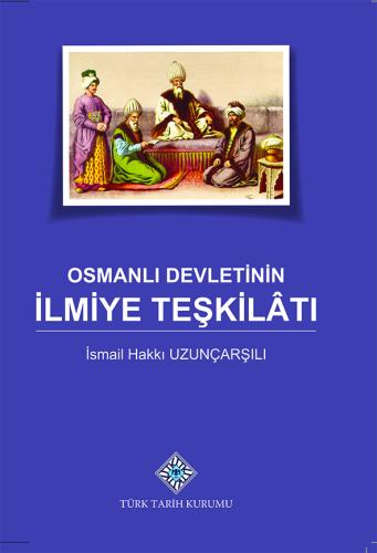 Osmanlı Devletinin İlmiye Teşkilatı İsmail Hakkı Uzunçarşılı