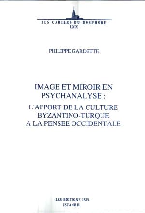 Image et Miroir en Pysychanalyse: L'apport de la Culture Byzantino-Turque a la Pensee Occidentale