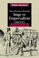 İmge ve Emperyalizm 1908-1911 İkinci Meşrutiyet Basınında