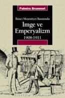 İmge ve Emperyalizm 1908-1911 İkinci Meşrutiyet Basınında Palmira Brum