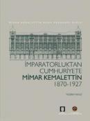 İmparatorluktan Cumhuriyete Mimar Kemalettin 1870-1927 Kolektif