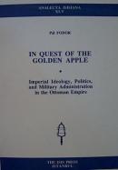In Quest of the Golden Apple: Imperial Ideology, Politics, and Military Administration in the Ottoman Empire