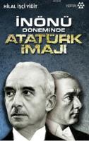 İnönü Döneminde Atatürk İmajı %10 indirimli Hilal İşçi Yiğit