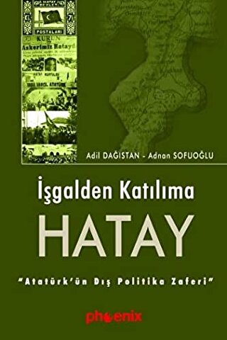 İşgalden Katılıma Hatay Atatürk'ün Dış Politika Zaferi Adil Dağıstan