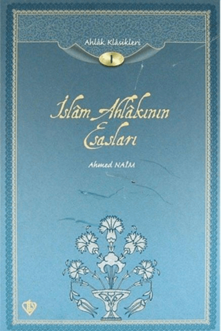 İslam Ahlakının Esasları - Ahlak Klasikleri - 1 (Tıpkıbasım ile birlikte)