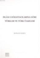 İslam Coğrafyacılarına Göre Türkler ve Türk Ülkeleri %25 indirimli Ram