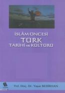 İslam Öncesi Türk Tarihi ve Kültürü Yaşar Bedirhan