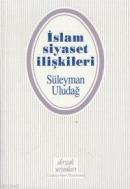 İslam Siyaset İlişkileri %10 indirimli Süleyman Uludağ