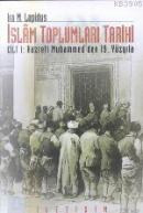 İslam Toplumları Tarihi Cilt: 1 Ira M. Lapidus