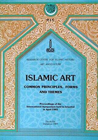 Islamic Art Common Principles, forms and themes Proceedings of the International Symposium held in Istanbul in April 1983