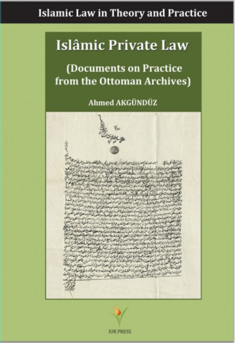 Islamic Private Law Islamic Law in Theory and Practice (Documents on Practice from the Ottoman Archives)