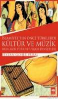 İslamiyet'ten Önce Türklerde Kültür ve Müzik Feyzan Göher Vural