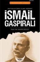 İsmail Gaspıralı Unutturulan Türkçü, İslamcı, Modernist Nadir Devlet