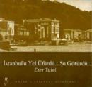 İstanbul'u Yel Üfürdü Su Götürdü Eser Tutel