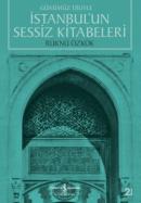 İstanbul’un Sessiz Kitabeleri Günümüz Diliyle Rüknü Özkök