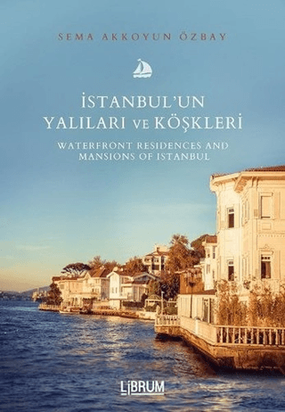 İstanbul'un Yalıları ve Köşkleri - Waterfront Residences and Mansıons of Istanbul