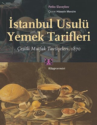 İstanbul Usulü Yemek Tarifleri Çeşitli Mutfak Tavsiyeleri 1870 Petko S