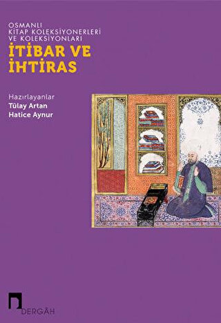 İtibar ve İhtiras - Osmanlı Kitap Koleksiyonerleri ve Koleksiyonları
