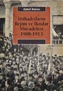 İttihadcıların Rejim ve İktidar Mücadelesi 1908-1913