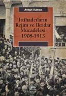 İttihadcıların Rejim ve İktidar Mücadelesi 1908-1913 Aykut Kansu