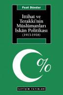 İttihat ve Terakki'nin Müslümanları İskan Politikası (1913-1918) Fuat 