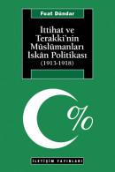 İttihat ve Terakki'nin Müslümanları İskan Politikası (1913-1918)